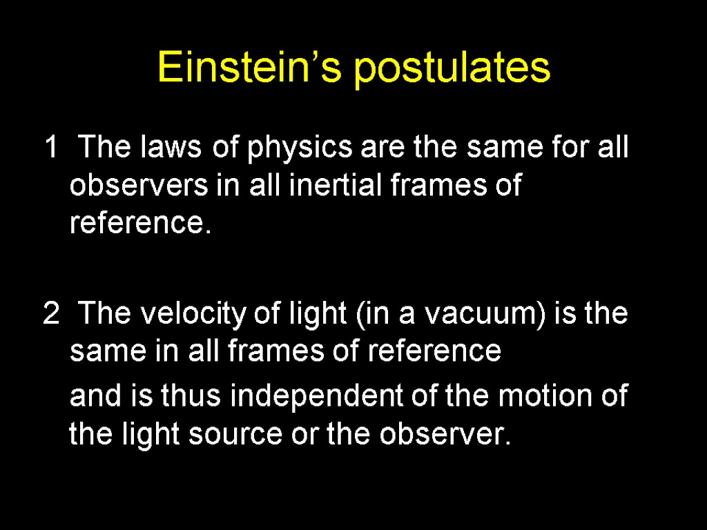 Einstein’s postulates 1 The laws of physics are the same for all observers in